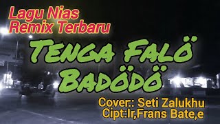 Lagu Nias Remix Terbaru||Tenga falö Badödö||Cipt: Ir.Frans Bate'e||Cover||Seti Zalukhu