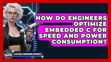 How Do Engineers Optimize Embedded C For Speed And Power Consumption?