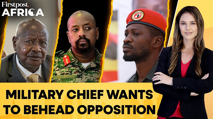Uganda: Military Chief & Museveni’s Son Threatens to Behead Opposition Leader | Firstpost Africa