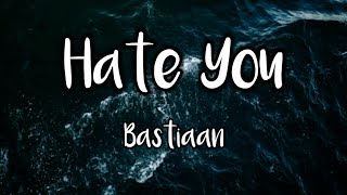 Hate You - Bastiaan (lyrics)