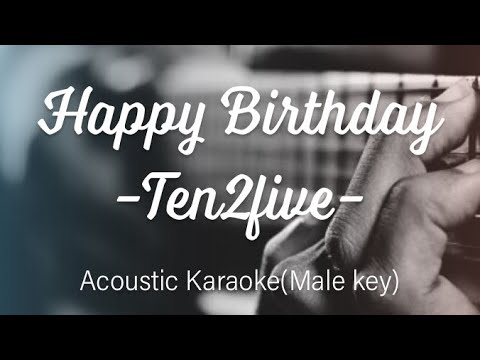 Happy birthday - Ten2five - Male key Acoustic Karaoke
