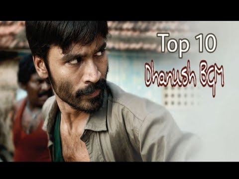top-10-dhanush-movies-background-music-(bgm)-|-tamil-movies-bgm