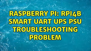 Raspberry Pi: Rpi4B Smart UART UPS PSU Troubleshooting Problem (2 Solutions!!)