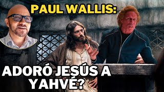 Paul Wallis adoraba Jesus a Yahve