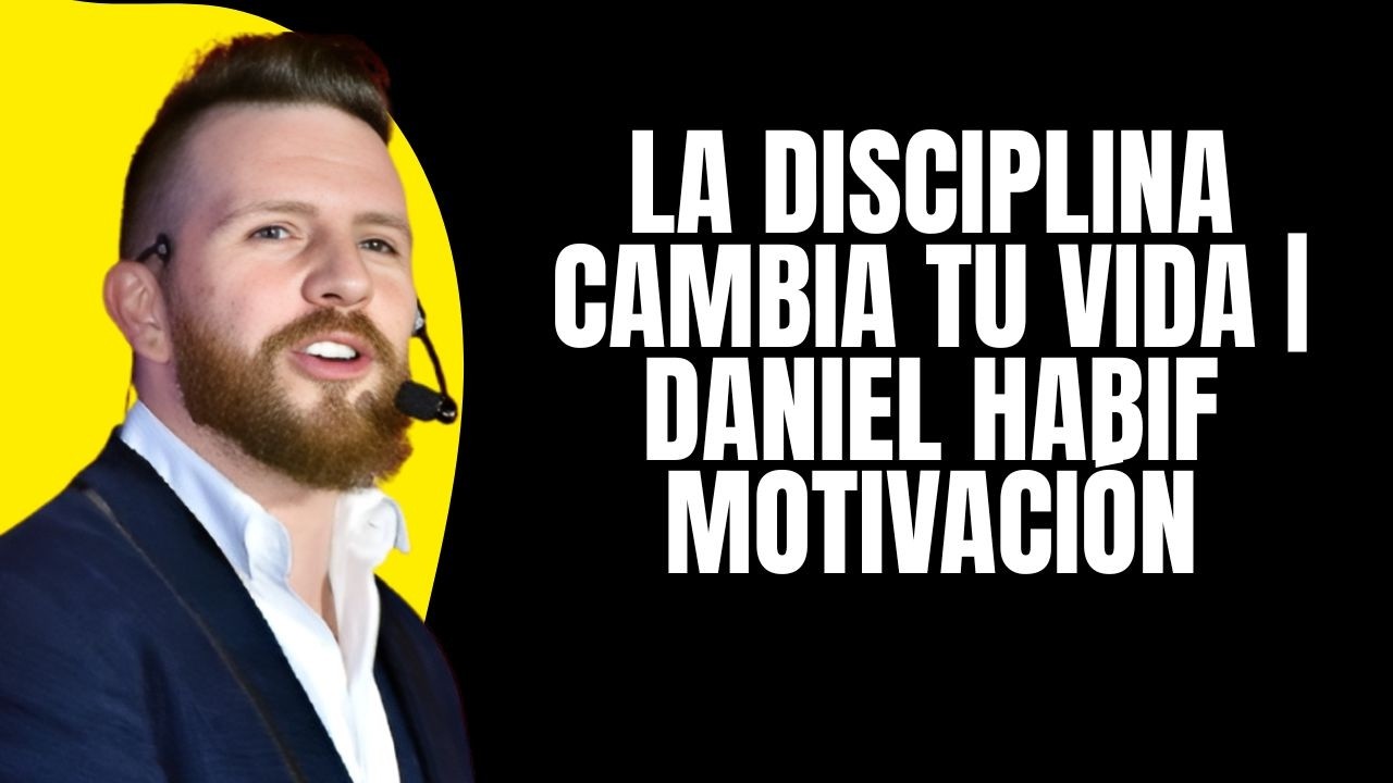 La Disciplina Cambia Tu Vida | Daniel Habif Motivación