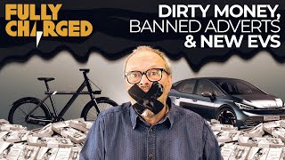 Dirty Money, Banned Adverts \& New EVs | FULLY CHARGED for Clean Energy \& Electric Vehicles