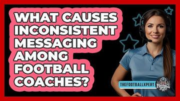 What Causes Inconsistent Messaging Among Football Coaches? - The Football Xpert