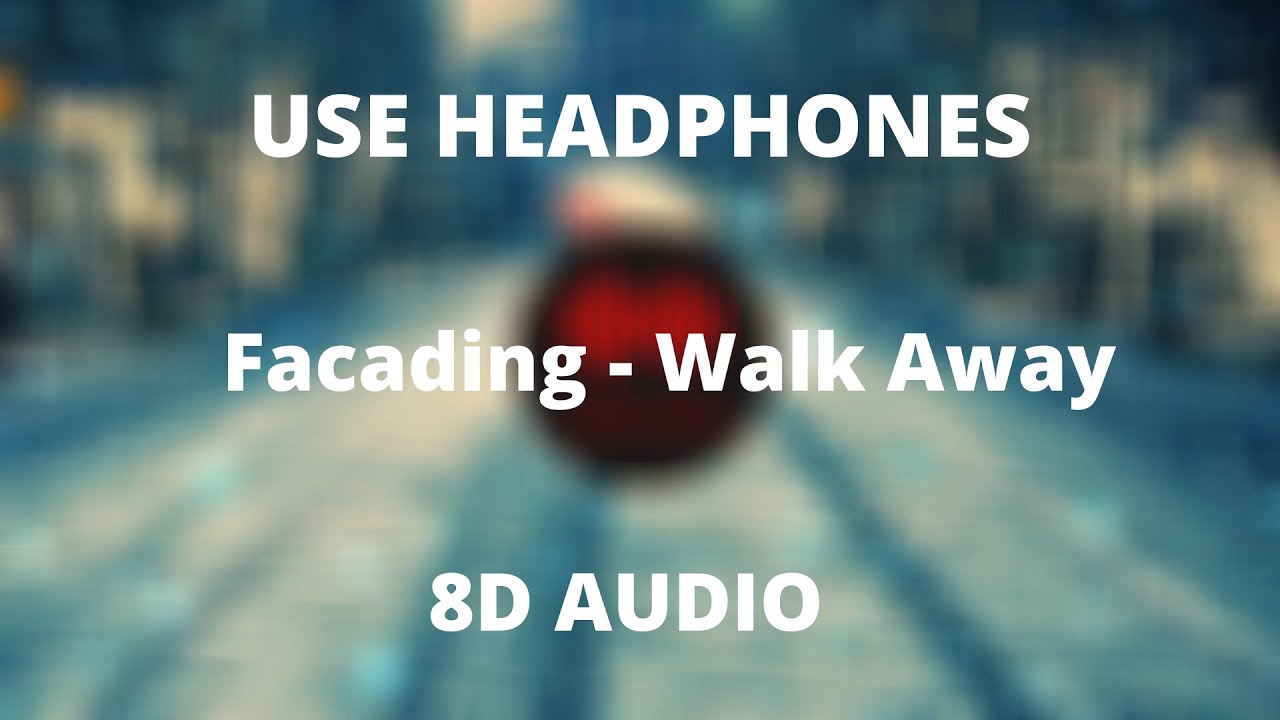 Facading - Walk Away [8D AUDIO]