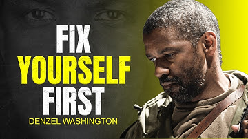 FIX YOURSELF FIRST - DENZEL WASHINGTON MOTIVATION