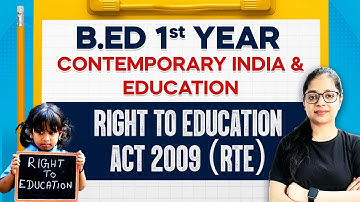 B.Ed 1st Year: Right To Education Act 2009 (RTE) | Contemporary India & Education | B.ed Exam 2024