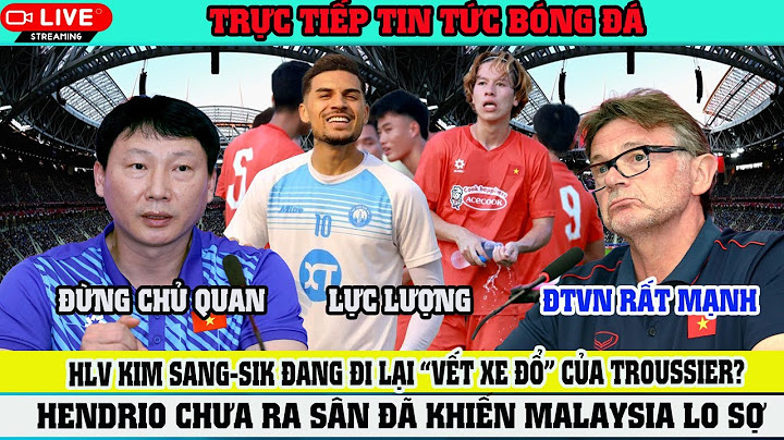 🔴TRỰC TIẾP: ĐTVN “HỒI SINH” HENDRIO NHẬP TỊCH – ĐỘI TUYỂN VIỆT NAM ĐƯỢC TIẾP ĐẠN NGOẠI HẠNG🔴