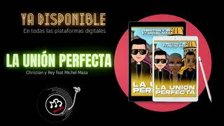 ESTRENO🔥 La Unión Perfecta | Christian y Rey feat Michel Maza 2020