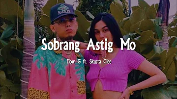 Sobrang Astig Mo - Flow G ft. Skusta Clee (Lyrics) 🎶
