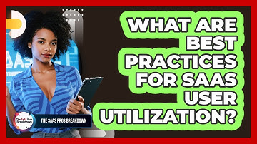 What Are Best Practices For SaaS User Utilization?