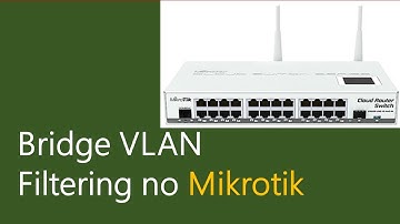 BRIDGE VLAN FILTERING - COMO CONFIGURAR NO MIKROTIK