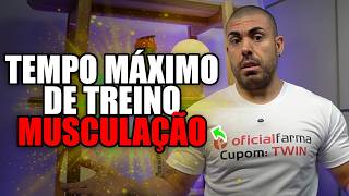 Qual o TEMPO MAXIMO DE TREINO de musculação?