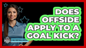 Does Offside Apply To A Goal Kick?