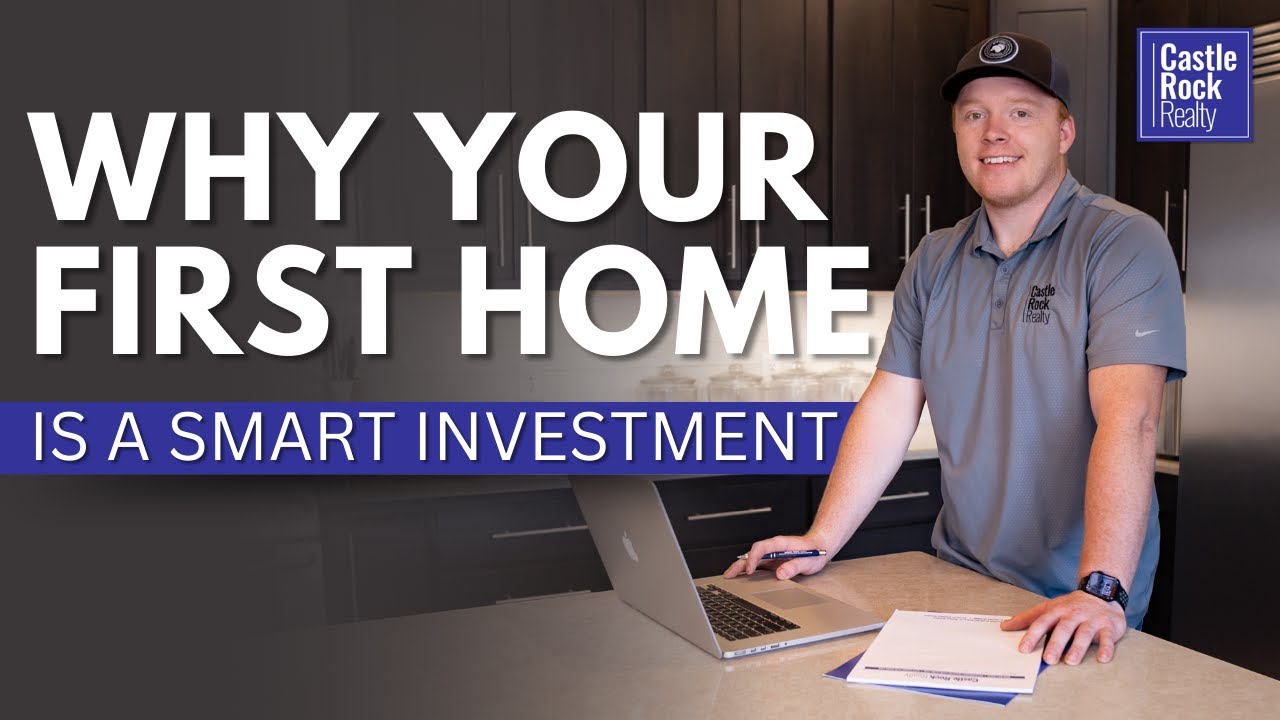 Why Your First Home is a Smart Investment | Castle Rock Realty