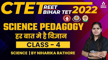 CTET/REET/Bihar TET 2022 | Science | Science Pedagogy #4 | By Niharika Rathore