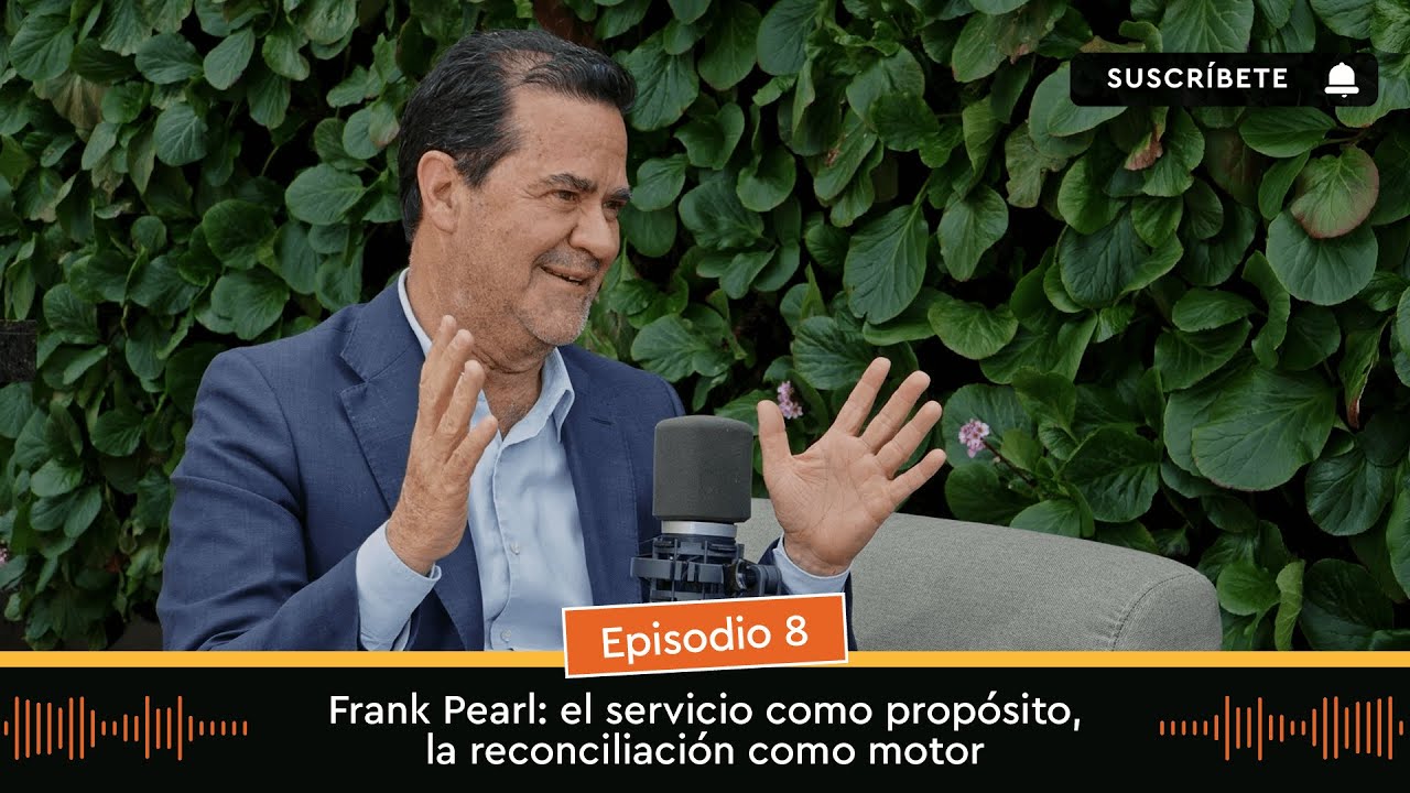 Frank Pearl: el servicio como propósito, la reconciliación como motor | EP 8 - T2 | 