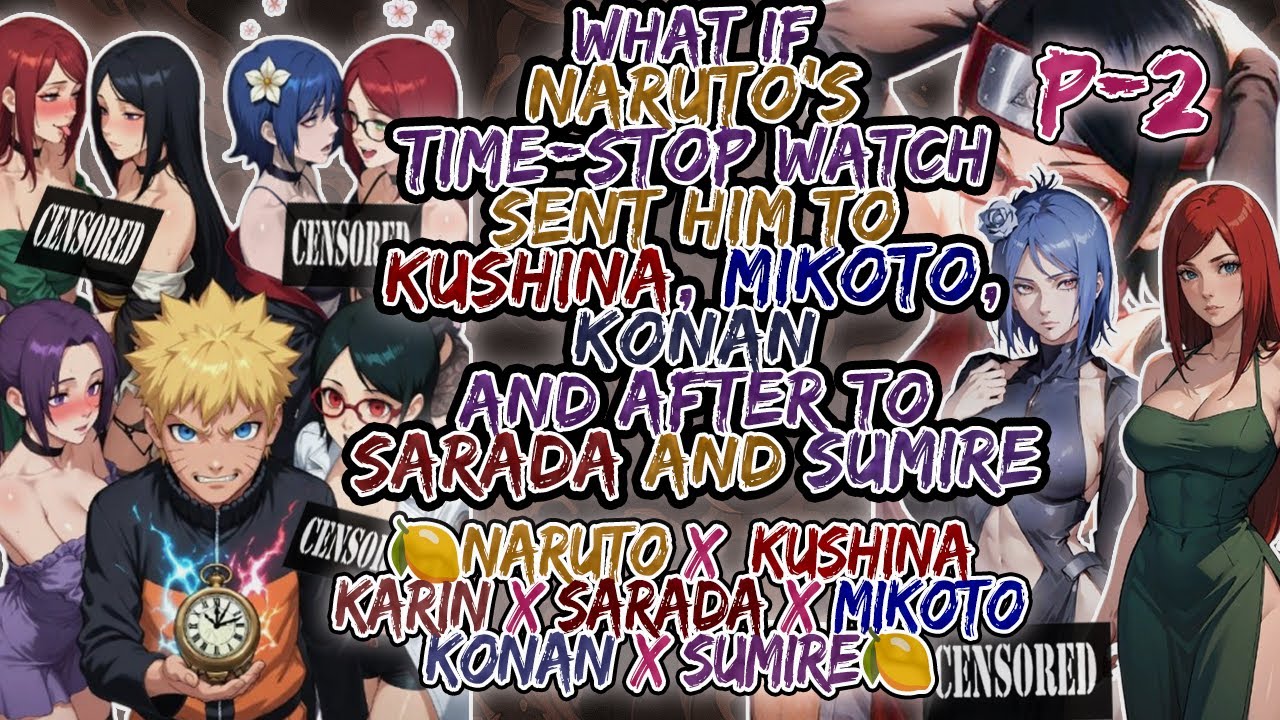 🍋What If Naruto's Time-Stop Watch Sent Him to Kushina, Mikoto, Konan & After to Sarada and Sumire