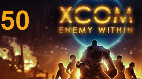 ➜ XCOM: Enemy Within Let