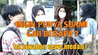 INGIN PUNYA SUAMI GAJI BERAPA? INI JAWABAN CEWEK - CEWEK MEDAN || SOCIAL EXPERIMENT