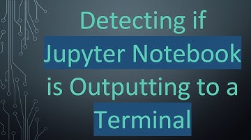 Detecting if Jupyter Notebook is Outputting to a Terminal