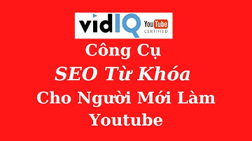 VidIQ Công Cụ SEO Từ Khóa Cho Người Mới Làm Youtube