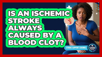 Is An Ischemic Stroke Always Caused By A Blood Clot?