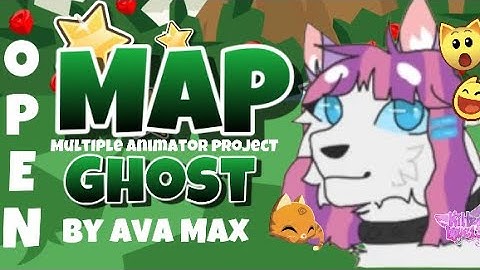 MAP PROJECT (multiple animator project) || #kittensfirstmap || closed|| Ghost- By Ava Max ||