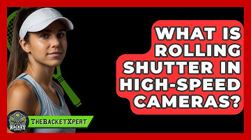 What Is Rolling Shutter In High-speed Cameras? - The Racket Xpert