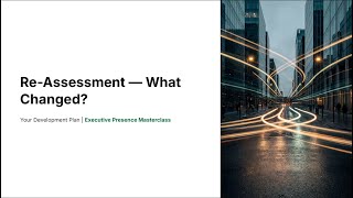 8.1.1 - Re-Assessment - What Changed? | Executive Presence Masterclass