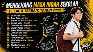 MENGENANG MASA INDAH SEKOLAH 15 LAGU TERBAIK TAHUN 2000 MENGENANG MASA INDAH SEKOLAH 15 LAGU TERBAIK TAHUN 2000