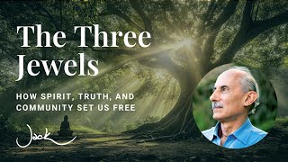 The 3 Jewels | Dharma Talk with Jack Kornfield The 3 Jewels | Dharma Talk with Jack Kornfield
