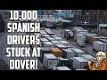 Up to 10,000 Spanish Truck Drivers Stuck At Dover!