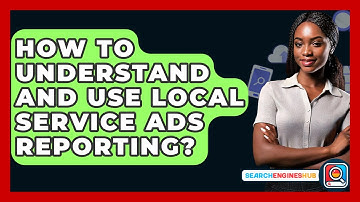 How To Understand And Use Local Service Ads Reporting? - SearchEnginesHub.com