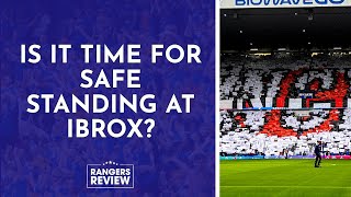 Is it time for safe standing at Ibrox?