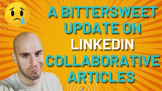 A Bittersweet Update on LinkedIn Collaborative Articles News