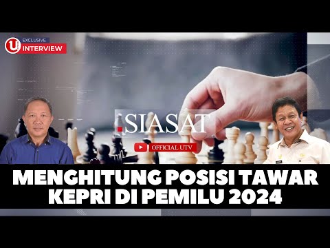 MENGHITUNG POSISI TAWAR KEPRI DI PEMILU 2024 | SIASAT