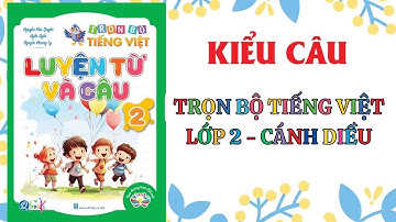 KIỂU CÂU | LUYỆN TỪ VÀ CÂU | Trọn bộ TIẾNG VIỆT LỚP 2 | Cánh Diều | Cô Uyển Uyển