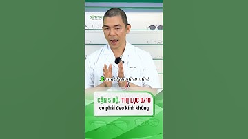 CẬN 5 ĐỘ, THỊ LỰC 8/10 CÓ ĐÁNG LO KHÔNG |#shorts