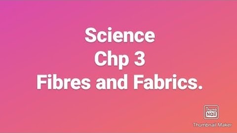 Class 6 Science chp 3 - Fibre and Fabric.