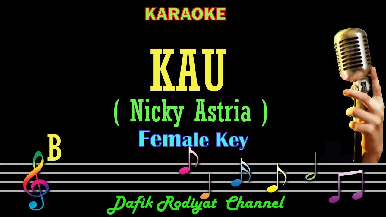 Kau (Karaoke) Nicky Astria Nada Wanita/ Cewek/ Female key B Nada rendah Low key