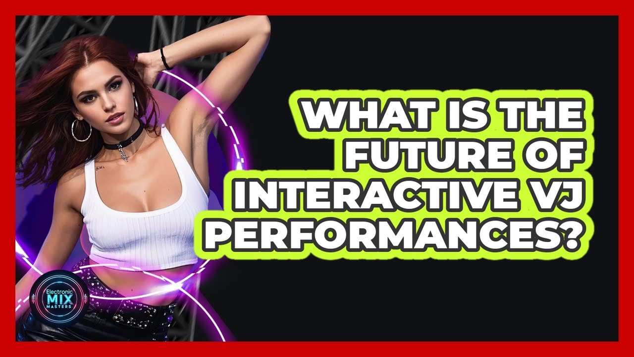 What Is The Future Of Interactive VJ Performances? - Electronic Mix Masters