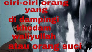 ciri-ciri orang yang di dampingi khodam waliyullah atau khodam orang suci@misterikhodam