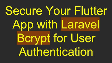 Secure Your Flutter App with Laravel Bcrypt for User Authentication
