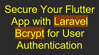 Secure Your Flutter App with Laravel Bcrypt for User Authentication