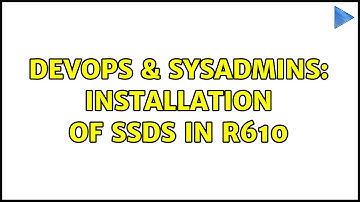 DevOps & SysAdmins: Installation of SSDs in R610