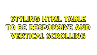 Styling html table to be responsive and vertical scrolling (4 Solutions!!)